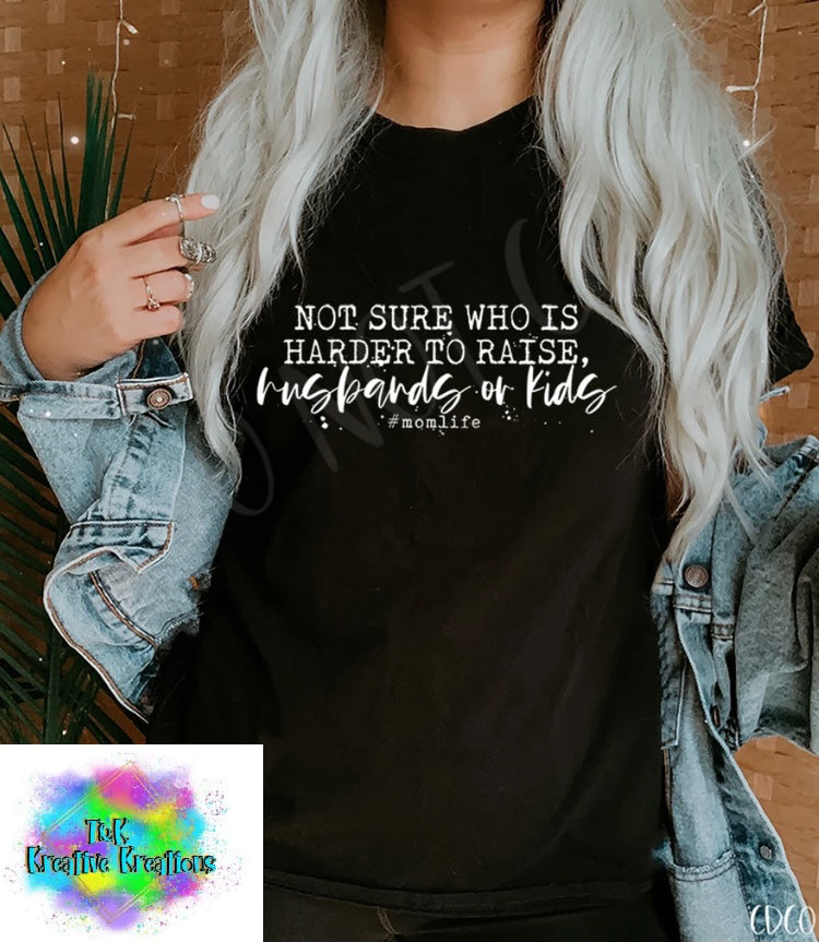 Not sure who is harder to raise husband or kids