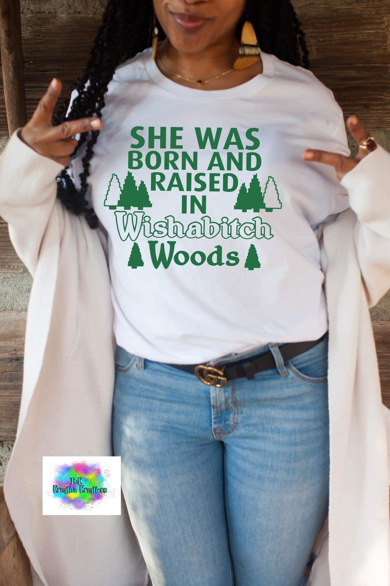 She was born and raised in wishabitch woods
