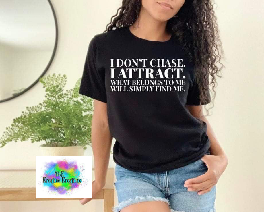 I don’t chase I attract