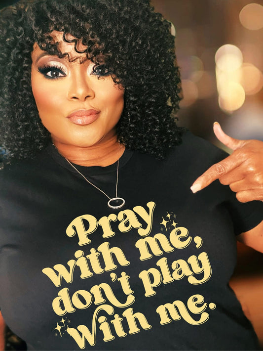 Pray With Me Don't Play With Me