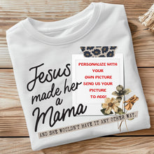 Load image into Gallery viewer, Jesus Made Her A Mama

