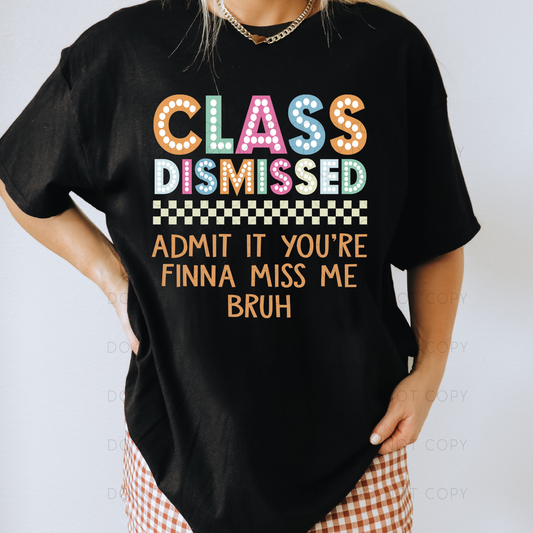 Class Dismissed Admit It You're Finna Miss Me Bruh