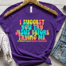 Load image into Gallery viewer, I Suggest You Try Jesus Before Trying Me
