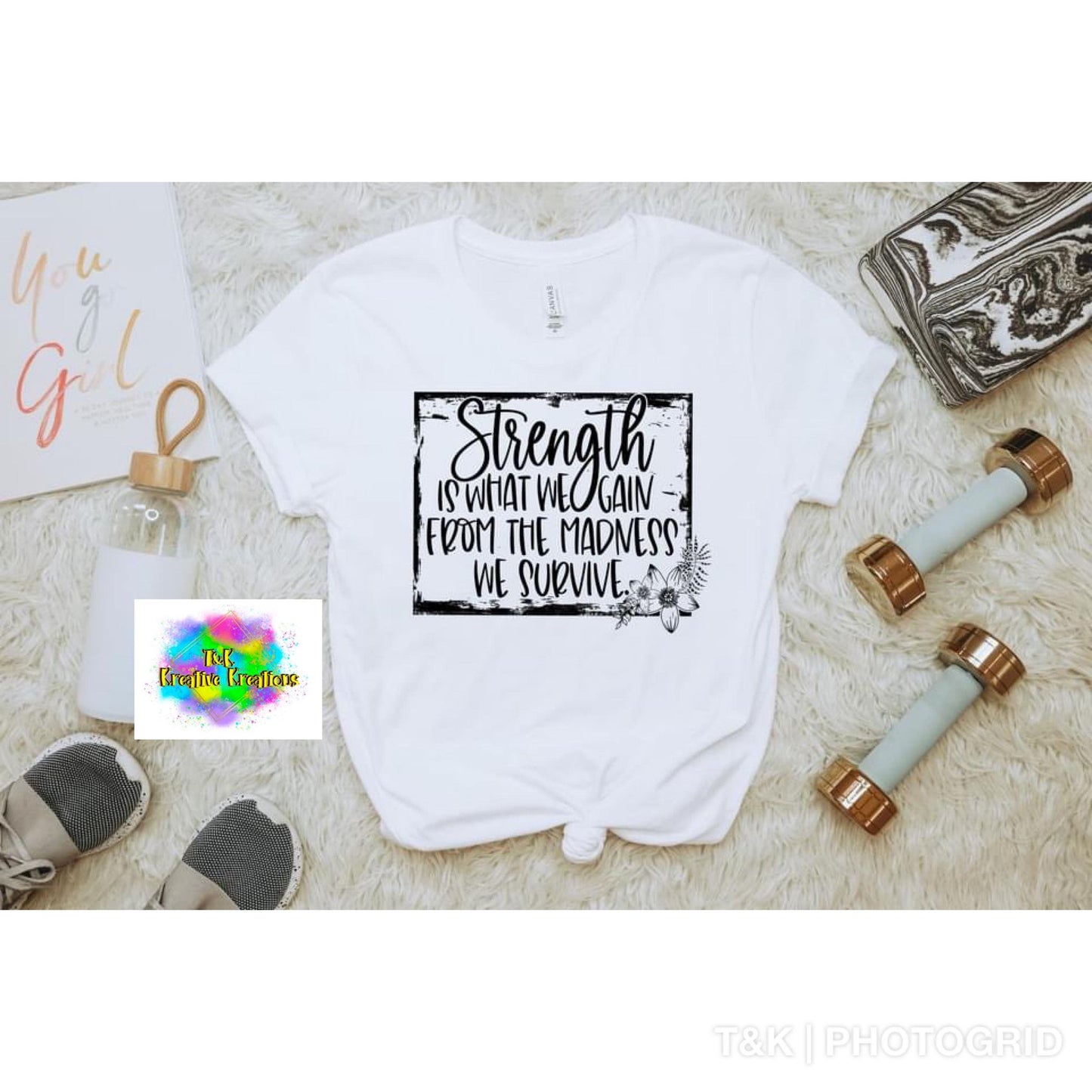 Strength is what we gain from the madness we survive.