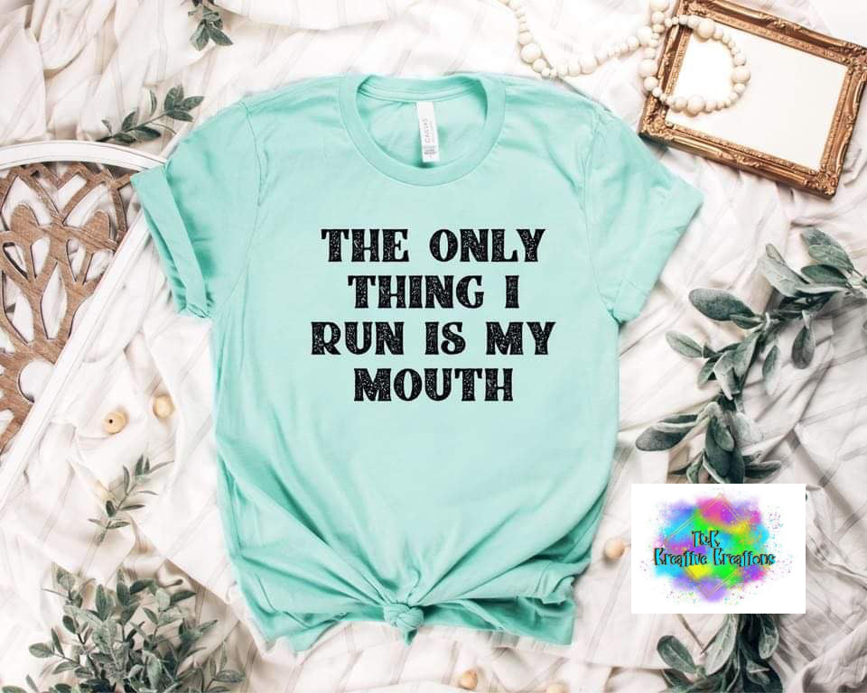 The only thing I run is my mouth