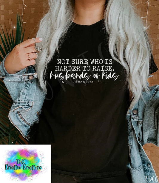 Not sure who is harder to raise husband or kids