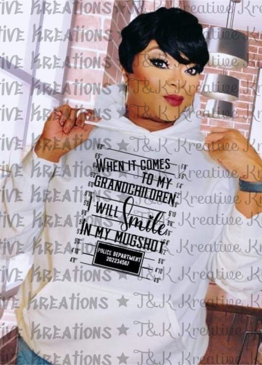 When It Comes To My Grandchildren I Will Smile in my Mugshot